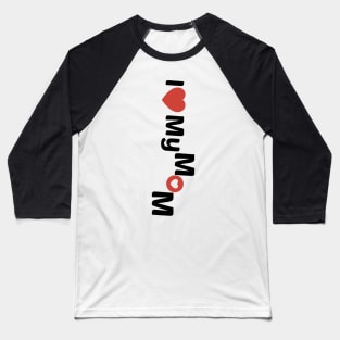 I love my mom 2 Baseball T-Shirt